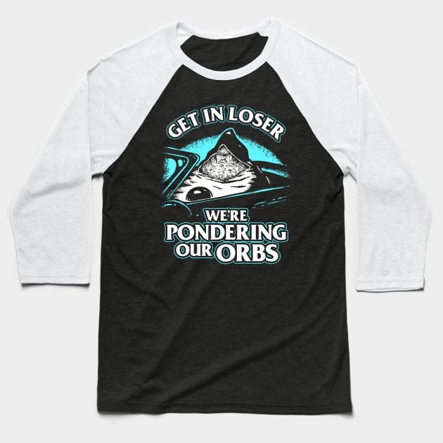 Pondering My Orb - Get In Loser Baseball T-Shirt by dumbshirts